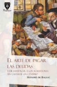el arte de pagar las deudas y de satisfacer a los acreedores sin gastar un centimo-honore de balzac-9788490920015 el arte de pagar las deudas y de satisfacer a los acreedores sin gastar un centimo-honore de balzac-9788490920015