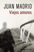 viejos amores-juan madrid-9788491046615 viejos amores-juan madrid-9788491046615