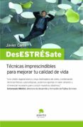 desestresate: tecnicas imprescindibles para mejorar tu calidad de vida-javier carril-9788492414215 desestresate: tecnicas imprescindibles para mejorar tu calidad de vida-javier carril-9788492414215