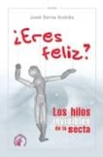 eres feliz: los hilos invisibles de la secta-andres serna-9788492629015 eres feliz: los hilos invisibles de la secta-andres serna-9788492629015
