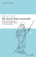 mi abuelo llego esquiando-daniel katz-9788492663415 mi abuelo llego esquiando-daniel katz-9788492663415
