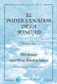 el poder sanador de la bondad: perdonar nuestras limitaciones-kenneth wapnick-9788494021015 el poder sanador de la bondad: perdonar nuestras limitaciones-kenneth wapnick-9788494021015