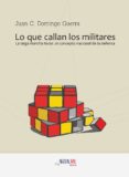 lo que callan los militares-juan carlos domingo guerra-9788494084515 lo que callan los militares-juan carlos domingo guerra-9788494084515