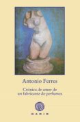 cronica de amor de un fabricante de perfumes-antonio ferres-9788494244315 cronica de amor de un fabricante de perfumes-antonio ferres-9788494244315
