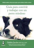 guía para convivir y trabajar con un perro miedoso-debbie jacobs-9788494290015 guía para convivir y trabajar con un perro miedoso-debbie jacobs-9788494290015