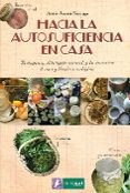 hacia la autosuficiencia en casa: tu despensa, el botiquin natural y los productos de aseo y limpieza ecologicos-annie-jeanne sauvage-9788494369315 hacia la autosuficiencia en casa: tu despensa, el botiquin natural y los productos de aseo y limpieza ecologicos-annie-jeanne sauvage-9788494369315