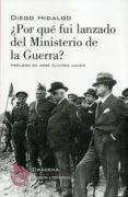 ¿por qué fui lanzado del ministerio de la guerra?-diego hidalgo duran-9788494435515 ¿por qué fui lanzado del ministerio de la guerra?-diego hidalgo duran-9788494435515