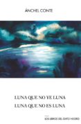 luna que no ye luna / luna que no es luna-anchel conte-9788494442315 luna que no ye luna / luna que no es luna-anchel conte-9788494442315