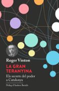 la gran teranyina: els secrets del poder a catalunya-roger vinton-9788494601415 la gran teranyina: els secrets del poder a catalunya-roger vinton-9788494601415