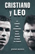 cristiano y leo: la carrera para convertirse en el mejor jugador de todos los tiempos-jimmy burns-9788494785115 cristiano y leo: la carrera para convertirse en el mejor jugador de todos los tiempos-jimmy burns-9788494785115
