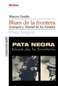 blues de la frontera: anarquía y libertada de los amador-marcos blanco gendre-9788495749215 blues de la frontera: anarquía y libertada de los amador-marcos blanco gendre-9788495749215