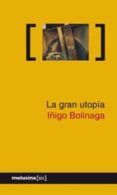 la gran utopia-iñigo bolinaga-9788496614215 la gran utopia-iñigo bolinaga-9788496614215