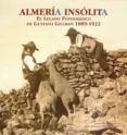 almeria insolita. el legado fotografico de gustavo gillman 1889- 1922-juan (ed.) grima cervantes-9788496651715 almeria insolita. el legado fotografico de gustavo gillman 1889- 1922-juan (ed.) grima cervantes-9788496651715