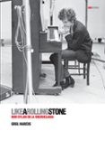 like a rolling stone: bob dylan en la encrucijada-greil marcus-9788496879515 like a rolling stone: bob dylan en la encrucijada-greil marcus-9788496879515