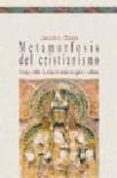 metamorfosis del cristianismo: ensayo sobre la relacion entre rel igion y cultura-jacinto choza-9788497421515 metamorfosis del cristianismo: ensayo sobre la relacion entre rel igion y cultura-jacinto choza-9788497421515