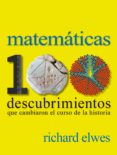 (pe) matematicas. 100 descubrimientos que cambiaron el curso de la historia-richard elwes-9788497859615 (pe) matematicas. 100 descubrimientos que cambiaron el curso de la historia-richard elwes-9788497859615