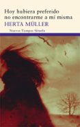 hoy hubiera preferido no encontrarme a mi misma-herta muller-9788498414615 hoy hubiera preferido no encontrarme a mi misma-herta muller-9788498414615