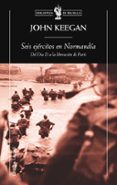 seis ejercitos en normandia-john keegan-9788498920215 seis ejercitos en normandia-john keegan-9788498920215