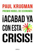 ¡acabad ya con esta crisis!-paul krugman-9788498922615 ¡acabad ya con esta crisis!-paul krugman-9788498922615