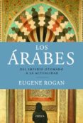 los arabes: del impero otomano a la actualidad-eugene rogan-9788498923315 los arabes: del impero otomano a la actualidad-eugene rogan-9788498923315