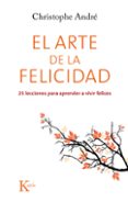 el arte de la felicidad: 25 lecciones para aprender a vivir felices-christophe andre-9788499884615 el arte de la felicidad: 25 lecciones para aprender a vivir felices-christophe andre-9788499884615