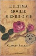 l ultima moglie di enrico viii-carolly erickson-9788804597315 l ultima moglie di enrico viii-carolly erickson-9788804597315