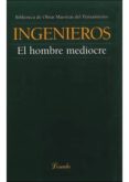 el hombre mediocre-jose ingenieros-9789500394215 el hombre mediocre-jose ingenieros-9789500394215
