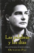 las palabras y los dias: una antologia introductoria-octavio paz-9789703514915 las palabras y los dias: una antologia introductoria-octavio paz-9789703514915