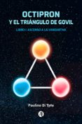 Descargar gratis ebook para pc OCTIPRON Y EL TRIÁNGULO DE GOVIL (Literatura española) de PAULINO DI TOTO  9789878739915