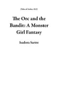 THE ORC AND THE BANDIT: A MONSTER GIRL FANTASY