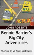 BENNIE BARRIER’S BIG CITY ADVENTURES; THE TALE OF MR PIKE’S LAST CATCH