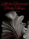 ALL THE DARK AND PRETTY THINGS