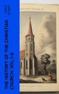 Formato de texto de libro electrónico descarga gratuita THE HISTORY OF THE CHRISTIAN CHURCH: VOL.1-8  (edición en inglés) PDB RTF FB2 4066339557925 de PHILIP SCHAFF