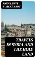 Descargas gratuitas de libros electrónicos en ebook TRAVELS IN SYRIA AND THE HOLY LAND 8596547014225 (Literatura española)