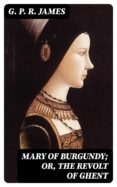 Libro descarga gratis ipod MARY OF BURGUNDY; OR, THE REVOLT OF GHENT  (Spanish Edition) de G. P. R. JAMES