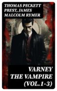 Descarga gratuita de la guía telefónica VARNEY THE VAMPIRE (VOL.1-3)  (edición en inglés) (Literatura española)