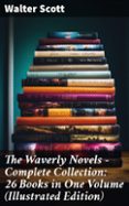 Leer y descargar libros en línea gratis. THE WAVERLY NOVELS - COMPLETE COLLECTION: 26 BOOKS IN ONE VOLUME (ILLUSTRATED EDITION)
				EBOOK (edición en inglés)