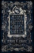 after supper ghost stories-jerome k. jerome-9781847496225 after supper ghost stories-jerome k. jerome-9781847496225