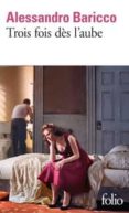 trois fois des l aube-alessandro baricco-9782070454525 trois fois des l aube-alessandro baricco-9782070454525