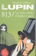 813: les trois crimes d arsene lupin-maurice leblanc-9782253067825 813: les trois crimes d arsene lupin-maurice leblanc-9782253067825