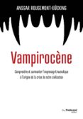VAMPIROCÈNE - COMPRENDRE ET SURMONTER L'ENGRENAGE TRAUMATIQUE À L'ORIGINE DE LA CRISE DE NOTRE CIVILISATION