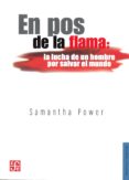 en pos de la flama: la lucha de un hombre por salvar el mundo-samantha power-9786071611925 en pos de la flama: la lucha de un hombre por salvar el mundo-samantha power-9786071611925