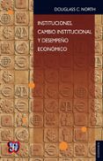 instituciones, cambio institucional y desempeño económico (ebook)-douglass c. north-9786071619525 instituciones, cambio institucional y desempeño económico (ebook)-douglass c. north-9786071619525