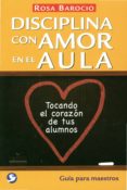 disciplina con amor en el aula: tocando el corazon de tus alumnos-rosa barocio-9786079346225 disciplina con amor en el aula: tocando el corazon de tus alumnos-rosa barocio-9786079346225