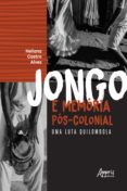 Mejores libros de ventas descarga gratuita JONGO E MEMÓRIA PÓS-COLONIAL UMA LUTA QUILOMBOLA
         (edición en portugués) 9786555239225
