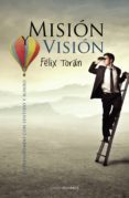 mision vision: emprendiendo con sentido y rumbo-felix toran-9788415306825 mision vision: emprendiendo con sentido y rumbo-felix toran-9788415306825