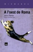 a l oest de roma-john fante-9788415835325 a l oest de roma-john fante-9788415835325