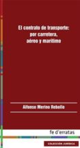 contrato de transporte por carretera aereo y maritimo-9788415890225 contrato de transporte por carretera aereo y maritimo-9788415890225