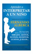 aprender a interpretar a un niño-fernando alberca de castro-9788415943525 aprender a interpretar a un niño-fernando alberca de castro-9788415943525
