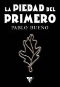 la piedad del primero (ebook)-pablo bueno-9788415988625 la piedad del primero (ebook)-pablo bueno-9788415988625